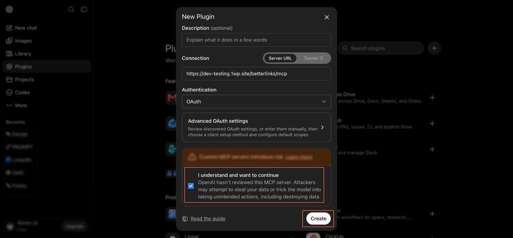 Confirming the risk notice and creating the BetterLinks MCP plugin in ChatGPT In ChatGPT, developer mode lets you add BetterLinks as a custom plugin using the same connector URL.